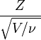 \ Frac {Z} {\ sqrt {V / \ nu \}}