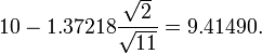 10-1,37218 \ frac {\ sqrt {2}} {\ sqrt {11}} = 9,41490.