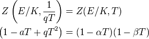 \ Begin {align} Z \ left (E / K, {1 \ sobre qT} \ right) & = Z (E / K, T) \\ \ left (1 - aT + qT ^ 2 \ right) & = ( 1 - \ alpha T) (1 - \ beta T) \ end {align}