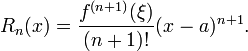 R_n (x) = \ frac {f ^ {(n + 1)} (\ xi)} {(n + 1)!} (Xa) ^ {n + 1}.