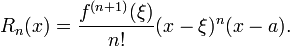 R_n (x) = \ frac {f ^ {(n + 1)} (\ xi)} {n!} (X \ xi) ^ n (xa).