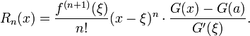 R_n (x) = \ frac {f ^ {(n + 1)} (\ xi)} {n!} (X \ xi) ^ n \ cdot \ frac {G (x) -G (a)} { G '(\ xi)}.