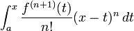 \ Int_a ^ x \ frac {f ^ {(n + 1)} (t)} {n!} (X - t) ^ n \, dt