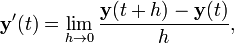 \ Mathbf {y} '(t) = \ lim_ {h \ a 0} \ frac {\ mathbf {y} (t + h) - \ mathbf {y} (t)} {h},