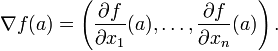 \ Nabla f (a) = \ left (\ frac {\ f parcial} {\ x_1 parcial} (a), \ ldots, \ frac {\ f parcial} {\ x_n parcial} (a) \ right).