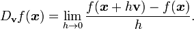 D _ {\ mathbf {v}} {f} (\ boldsymbol {x}) = \ lim_ {h \ rightarrow 0} {\ frac {f (\ boldsymbol {x} + h \ mathbf {v}) - f (\ boldsymbol {x})} {h}}.