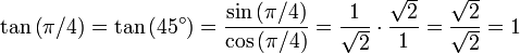 \ Tan \ dejó (\ pi / 4 \ right) = \ tan \ left (45 ^ \ circ \ right) = {{\ sin \ left (\ pi / 4 \ right)} \ over {\ cos \ left (\ pi / 4 \ right)}} = {1 \ over \ SQRT2} \ cdot {\ SQRT2 \ over 1} = {\ SQRT2 \ sobre \ SQRT2} = 1