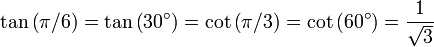 \ Tan \ dejó (\ pi / 6 \ right) = \ tan \ left (30 ^ \ circ \ right) = \ cot \ left (\ pi / 3 \ right) = \ cot \ left (60 ^ \ circ \ right ) = {1 \ over \ sqrt3}