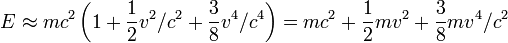 E \ aprox mc ^ 2 \ left (1 + \ frac {1} {2} v ^ 2 / c ^ 2 + \ frac {3} {8} v ^ 4 / c ^ 4 \ right) = mc ^ 2 + \ frac {1} {2} mv ^ 2 + \ frac {3} {8} mv ^ 4 / c ^ 2