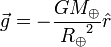 \ Vec {g} = - \ frac {GM_ \ oplus} {{R_ oplus \} ^ 2} \ hat {r}