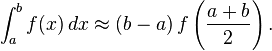 \ Int_a ^ bf (x) \, dx \ aprox (bis) \, f \ left (\ frac {a + b} {2} \ right).