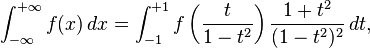 \ Int _ {- \ infty} ^ {+ \ infty} f (x) \, dx = \ int _ {- 1} ^ {+ 1} f \ left (\ frac {t} {1-t ^ 2} \ right ) \ frac {1 + t ^ 2} {(1-t ^ 2) ^ 2} \, dt,