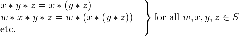 \ Left. \ Begin {matriz} x * y * z = x * (y * z) \ qquad \ qquad \ quad \, \\ w * x * y * z = w * (x * (y * z)) \ quad \ \ \ mbox {etc.} \ qquad \ qquad \ qquad \ qquad \ qquad \ qquad \ \ \, \ end {matriz} \ right \} \ mbox {} para todo w, x, y, z \ in S