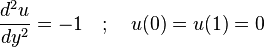 \ Frac {d ^ 2 u} {d} y ^ 2 = -1 \ quad; \ Quad u (0) = U (1) = 0