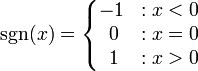 \ Sgn (x) = \ \ left {\ begin {matriz} -1 y: x <0 \\ \; 0 &: x = 0 \\ \; 1 &: x> 0 \ end {matriz} \ right.