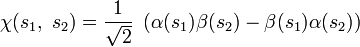 \ Chi (s_1, \, \, s_2) = \ frac {1} {\ sqrt {2}} \, \, \ left (\ alpha (s_1) \ beta (s_2) - \ beta (s_1) \ alpha ( s_2) \ right)