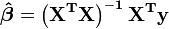 \ Boldsymbol {\ sombrero \ beta} = \ mathbf {\ left (X ^ TX \ right) ^ {- 1} X ^ Ty}