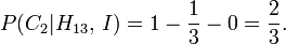 P (C_2 | H_ {13}, \, I) = 1 - \ frac13 - 0 = \ frac23.