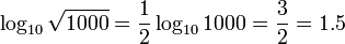 \ Log_ {10} \ sqrt {1000} = \ frac {1} {2} \ {10} log_ 1000 = \ frac {3} {2} = 1,5