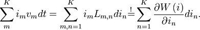 \ Displaystyle \ sum \ limits_ {m} ^ {K} i_ {m} v_ {m} dt = \ sum \ limits_ {m, n = 1} ^ {K} i_ {m} L_ {m, n} {di_ n} \ desbordado {!} {=} \ sum \ limits_ {n = 1} ^ {k} \ frac {\ W izquierda \ (i \ right)} {\ parcial i_ {n parcial}} di_ {n}.
