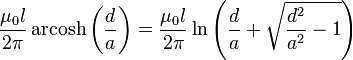 \ Frac {\ mu_0 l} {2 \ pi} \ operatorname {arcosh} \ left (\ frac {d} {a} \ right) = \ frac {\ mu_0 l} {2 \ pi} \ ln \ left (\ frac {d} {a} + \ sqrt {\ frac {d ^ {2}} {a ^ {2}} - 1} \ right)