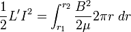 \ Frac {1} {2} L'I ^ 2 = \ {int_ r_1} ^ {r_2} \ frac {B ^ 2} {2 \ mu} 2 \ pi r ~ dr