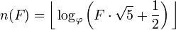 n (F) = \ Bigg \ lfloor \ log_ \ phi \ left (F \ cdot \ sqrt {5} + \ frac {1} {2} \ right) \ Bigg \ rfloor