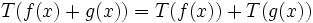 T (f (x) + g (x)) = T (f (x)) + T (g (x))