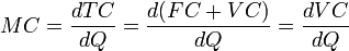MC = \ frac {} {dTC dQ} = \ frac {d (CF + CV)} {dQ} = \ frac {} {DVC dQ}