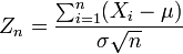 Z_n = \ frac {\ sum_ {i = 1} ^ n (X_i - \ mu)} {\ sigma \ sqrt {n}} \,