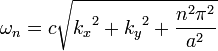 \ Omega_n = c \ sqrt {{k_x} ^ 2 + {k_y} ^ 2 + \ frac {n ^ 2 \ pi ^ 2} {a ^ 2}}