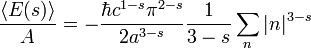 \ Frac {\ langle E (s) \ rangle} {A} = - \ frac {\ hbar c ^ {1-s} \ pi ^ {2-s}} {2a ^ {3-s}} \ frac { 1} {3-s} \ sum_n \ vert n \ vert ^ {3} s