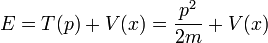 E = T (p) + V (x) = p ^ {2 \ más de 2 m} + V (x)