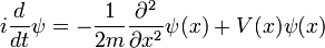 i {d \ over dt} \ psi = - {1 \ más de 2 m} {\ partial ^ 2 \ over \ partial x ^ 2} \ psi (x) + V (x) \ psi (x) \,