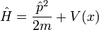 \ Hat H = {\ hat p ^ 2 \ más de 2 m} + V (x)