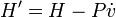 
H' = H - P\dot v
\,