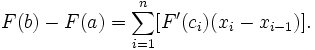 F (b) - F (a) = \ sum_ {i = 1} ^ n [F '(C_i) (x_i - x_ {i-1})].