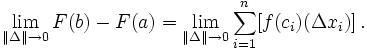 \ Lim _ {\ | \ Delta \ | \ a 0} F (b) - F (a) = \ lim _ {\ | \ Delta \ | \ a 0} \ sum_ {i = 1} ^ n [f (C_i) (\ x_i Delta)] \ ,.