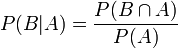 P (B \ vert A) = {P (B \ cap A) \ over P (A)}