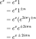 \ Begin {align} e ^ {x} y = e ^ {x} 1 \\ & = e ^ {x} 1 ^ {\ pm} n \\ & = e ^ {x} (e ^ {2i \ pi }) ^ {\ pm} n \\ & = e ^ {x} e ^ {\ pm 2i \ pi n} \\ & = e ^ {x \, \ pm \, 2i \ pi n} \ end {align }