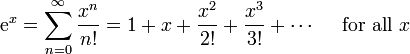 \ Mathrm {e} ^ {x} = \ sum ^ {\ infin} _ {n = 0} \ frac {x ^ n} {n!} = 1 + x + \ frac {x ^ 2} {2!} + \ frac {x ^ 3} {3!} + \ cdots \ quad \ mbox {para todos} x \!