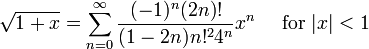 \ Sqrt {1 + x} = \ sum_ {n = 0} ^ \ infty \ frac {! (- 1) ^ n (2n)} {! (1-2n) n ^ 24 ^ n} x ^ n \ quad \ mbox {for} | x | <1 \!