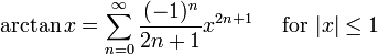 \ Arctan x = \ sum ^ {\ infin} _ {n = 0} \ frac {(- 1) ^ n} {2n + 1} x ^ {2n + 1} \ quad \ mbox {for} | x | \ le 1 \!