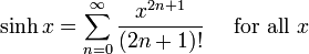 \ Senh x = \ sum ^ {\ infin} _ {n = 0} \ frac {x ^ {2n + 1}} {(2n + 1)!} \ Quad \ mbox {para todos} x \!