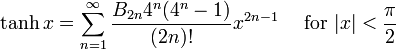\ Tanh x = \ sum ^ {\ infin} _ {n = 1} \ frac {B_ {2n} 4 ^ n (4 ^ n-1)} {(2n)!} X ^ {2n-1} \ quad \ mbox {for} | x | <\ frac {\ pi} {2} \!