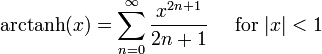 \ Mathrm {arctanh} (x) = \ sum ^ {\ infin} _ {n = 0} \ frac {x ^ {2n + 1}} {2n + 1} \ quad \ mbox {for} | x | <1 \!