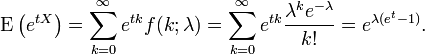 \ Mathrm {E} \ left (e ^ {tX} \ right) = \ sum_ {k = 0} ^ \ infty e ^ {tk} f (k; \ lambda) = \ sum_ {k = 0} ^ \ infty e ^ {tk} {\ lambda ^ ke ^ {- \ lambda} \ sobre k} = e ^ {\ lambda (e ^ t-1)}.