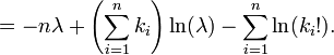 = -n \ Lambda + \ left (\ sum_ {i = 1} ^ n K_i \ right) \ ln (\ lambda) - \ sum_ {i = 1} ^ n \ ln (K_i!). \!