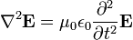 \ Nabla ^ 2 \ mathbf {E} = \ mu_0 \ epsilon_0 \ frac {\ partial ^ 2} {\ partial t ^ 2} \ mathbf {E}