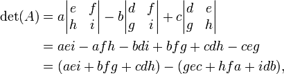 \ Begin {align} \ det (A) & = a \ begin {vmatrix} e et f \\ h & i \ end {vmatrix} -b \ begin {vmatrix} d & f \\ g & i \ end {vmatrix} + c \ begin {vmatrix} d & e \\ g & h \ end {} \\ & vmatrix = aei-afh-bdi + bfg + CDH-ceg \\ & = (AEI + bfg + CDH) - (+ gec hfa + BID), \ end {align}